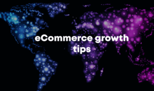 E-commerce Growth Tips