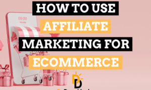 Using Affiliate Marketing for E-commerce